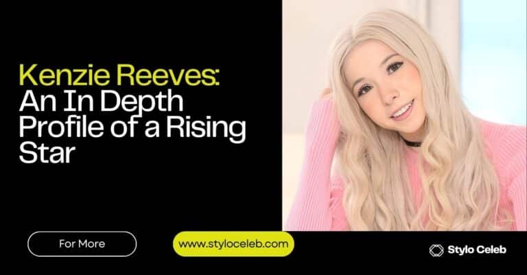 Kenzie Reeves: An In Depth Profile of a Rising Star - Stylo Celeb